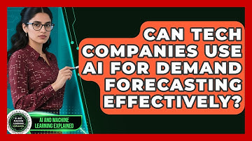 Can Tech Companies Use AI for Demand Forecasting Effectively? - AI and Machine Learning Explained
