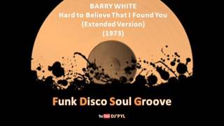 BARRY WHITE - Hard to Believe That I Found You (Extended Version) (1973)