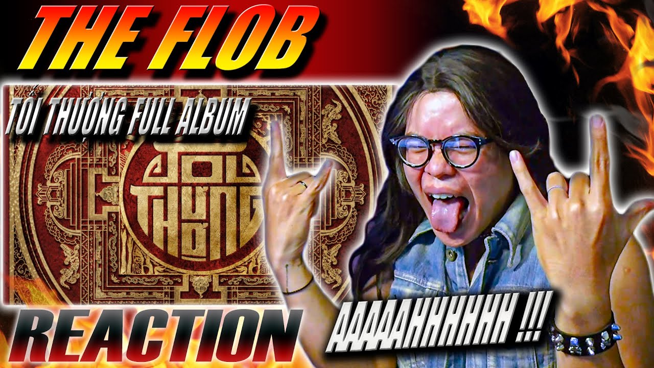 (REACTION) TỐI THƯỢNG - THE FLOB | Full Album Experience | LẦN ĐẦU TIÊN REACT ALBUM ROCK !