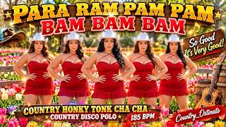 PARA RAM PAM PAM BAM BAM BAM 🤠🔥 | Country Euro Disco Cha Cha Party 185 BPM | Country_Ostinato
