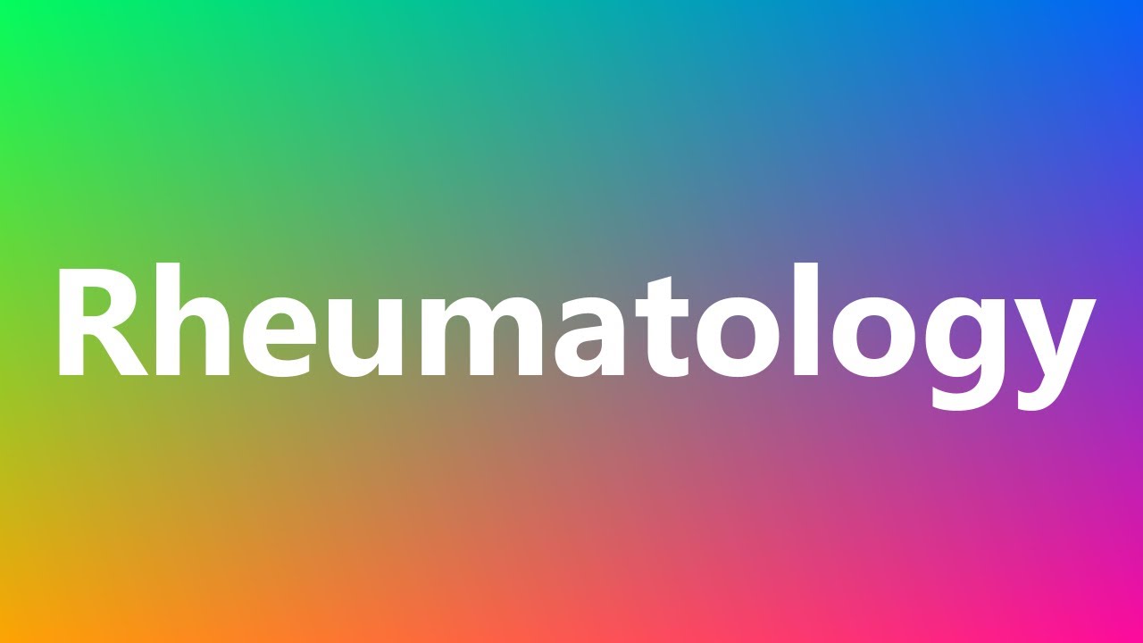 Rheumatology - Medical Meaning and Pronunciation 