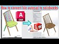 How to convert autocad file to solidworks, chuyển file autocad thành file solidworks.