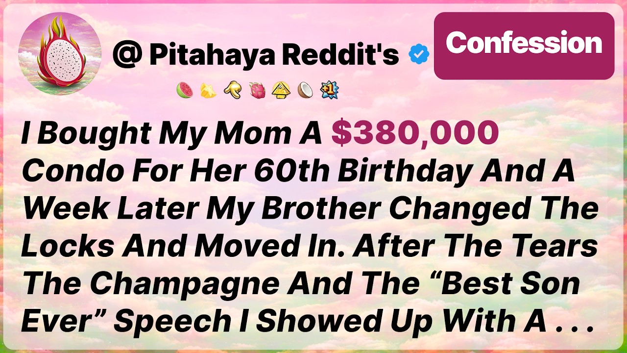 I Bought My Mom A $380,000 Condo For Her 60th Birthday And A Week Later My Brother - Reddit Stories