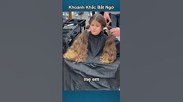 Khoảnh khắc bất ngờ sau khi cô bé này cắt tóc!!