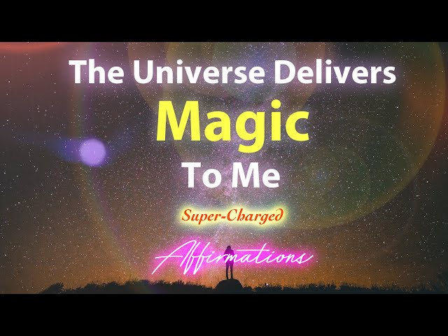 The Universe Delivers Magic To Me - Super-Charged Affirmations class=