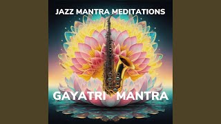 Jazz Mantra Meditations Gayatri Mantra