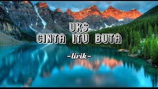 UKS -CINTA ITU BUTA || lirik (lirik lagu Malaysia)