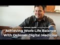 Achieving Work-Life Balance with Ochsner Digital Medicine