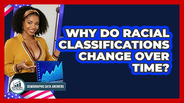 Why Do Racial Classifications Change Over Time? - Demographic Data Answers