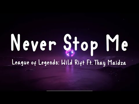 Never Stop Me - LeagueofLegends : Wild Rift (ft.Tkay Maidza) Lyrics | Icons Global Championship 2022