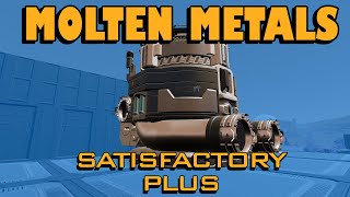 MOLTEN METALS - Satisfactory Plus Mod - Episode 3