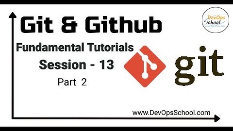 Session -13 | Git & GitHub Fundamental Tutorials | Part - 2