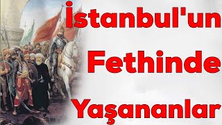 İstanbulun Fethinde Yaşananlar