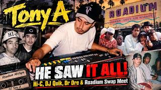 Tony A (Roadium Radio) Tells All: Dr. Dre, DJ Quik, Hi-C & Roadium Swap Meet