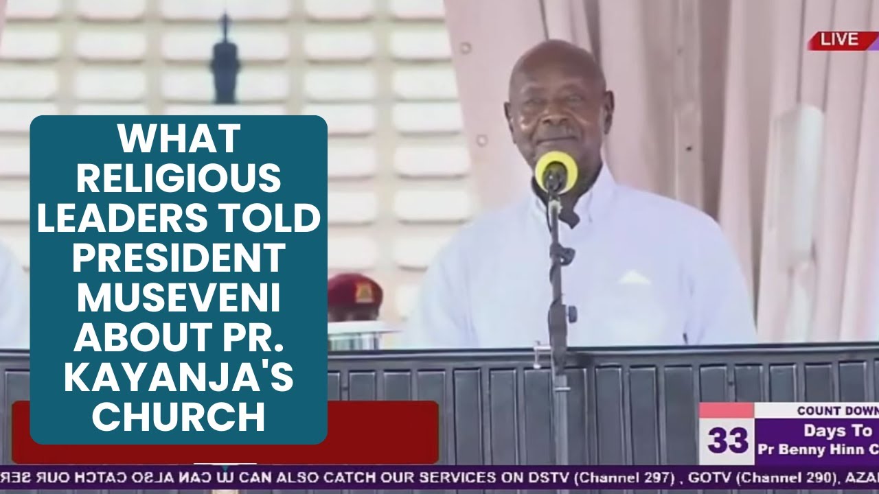 What Religious Leaders Told President Museveni About Pr. Kayanja's Church