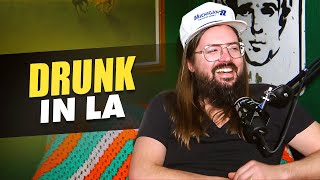 Drunk in LA | We're Having a Good Time Podcast