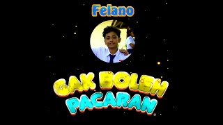 Felano - Gak boleh pacaran