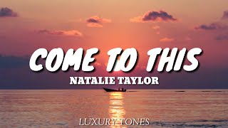 Natalie Taylor - Come To This (Lyrics)