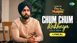 Chum Chum Rakheya | Oye Makhna | B Praak | Ammy Virk | Tania | Simerjit Singh | Lyrical