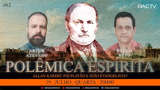 ALLAN KARDEC FOI PLATÃO E JOÃO EVANGELISTA? - 62° Polêmica Espirita com Artur Azevedo e Paulo Neto