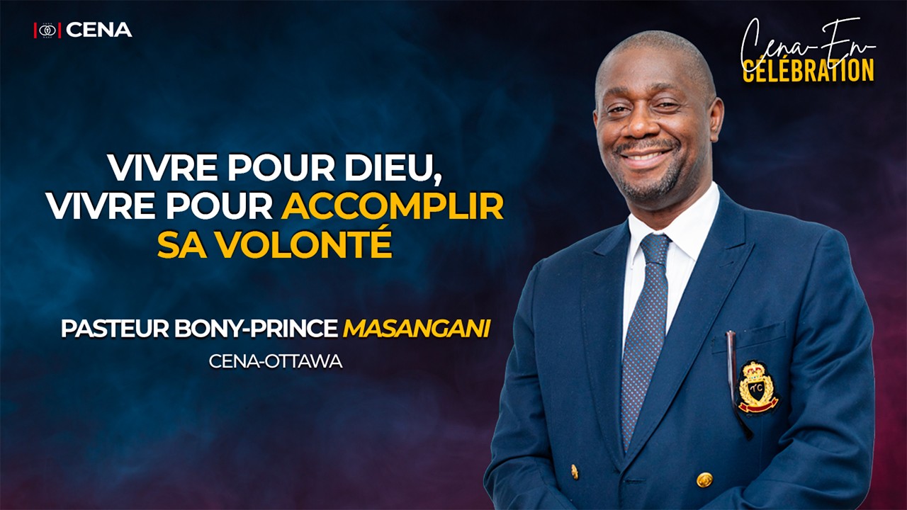 VIVRE POUR DIEU, VIVRE POUR ACCOMPLIR SA VOLONTÉ / PASTEUR BONY-PRINCE MASANGANI/CENA-EN-CÉLÉBRATION
