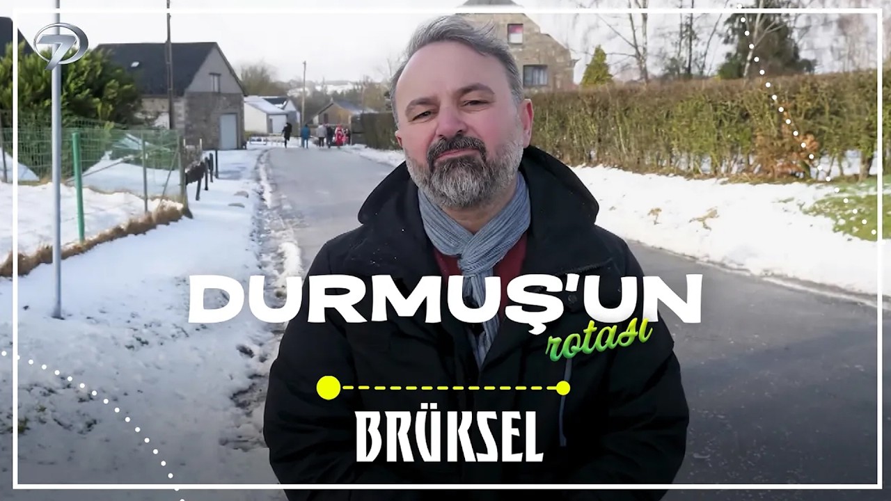 Durmuş'un Rotası  - Brüksel | 7 Mart 2026