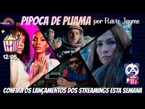 PIPOCA DE PIJAMA 12/05 - Os lançamentos dos streamings na semana