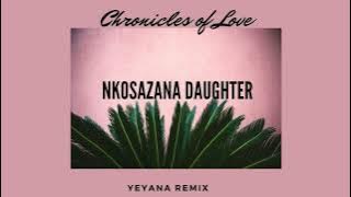 Nkosazana Daughter - Chronicles Of Love (YEYANA Remix)