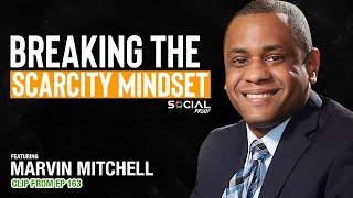 Breaking The Scarcity Mindset - Marvin Mitchell