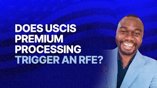 Does USCIS Premium Processing Trigger an RFE?