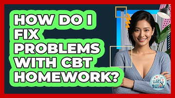 How Do I Fix Problems With CBT Homework?