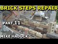 BRICK STEPS REPAIR (Part 11) Mike Haduck