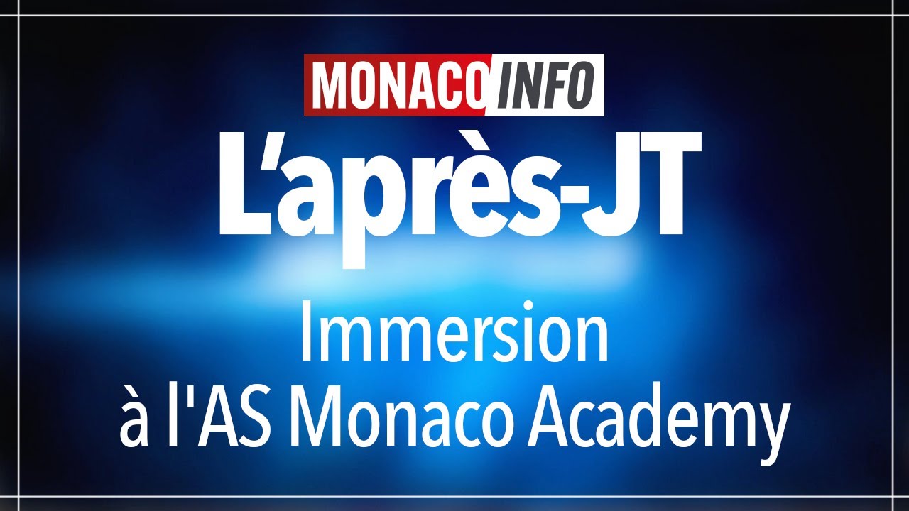 L'après-JT : Immersion à l'AS Monaco Academy