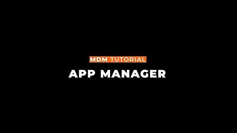 MDM App Manager Tab Tutorial