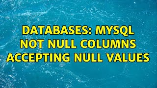 Databases: Mysql Not Null Columns accepting null values (2 Solutions!!)