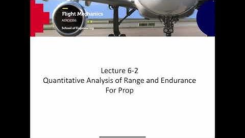 AERO2356 Flight Mechanics Lecture 6-2 Quantitative Analysis of Range and Endurance for Prop