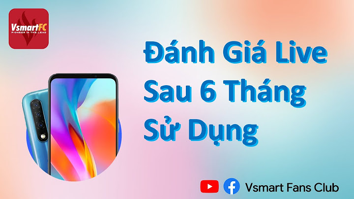 Đánh giá điện thoại vsmart sau thời gian sử dụng