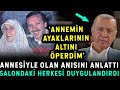 Annemin Ayaklarının Altını Öperdim! Erdoğan Annesiyle Anısını Anlatınca Herkesi Duygulandırdı!