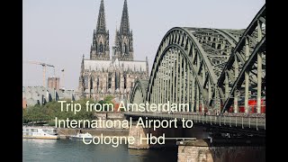 Trip from Amsterdam international airport to Cologne Hbf