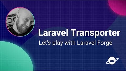 Laravel Transporter - Lets play with Laravel Forge