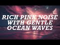 10 Hours Of Rich Pink Noise With Gentle Ocean Waves Mentally Hypnotizing