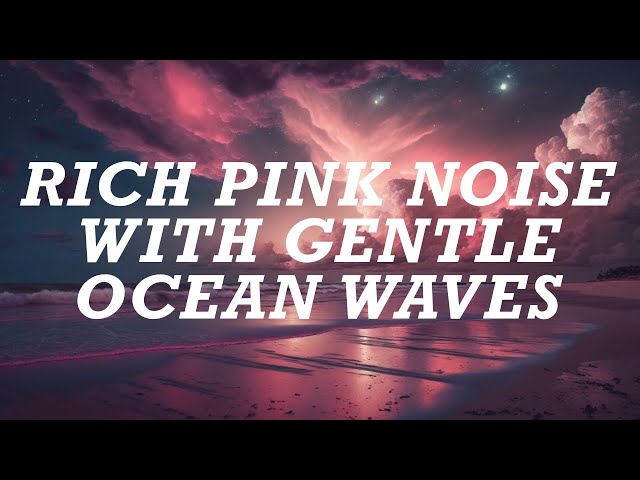 10 Hours of Rich Pink Noise with Gentle Ocean Waves. Mentally Hypnotizing. class=