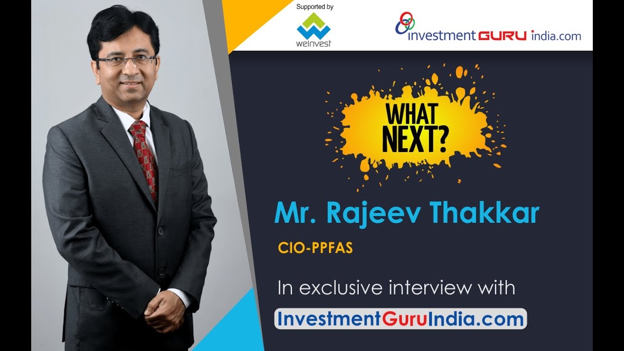 What Next : In Conversation with Mr. Rajeev Thakkar, CIO PPFAS Mutual Fund and Nirav Hemani