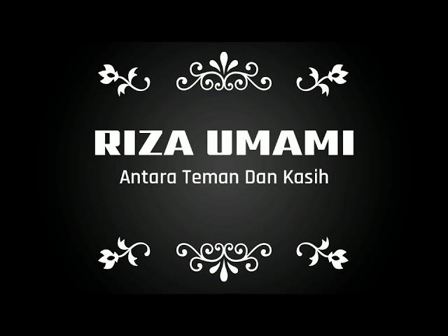 ANTARA TEMAN DAN KASIH | RIZA UMAMI class=