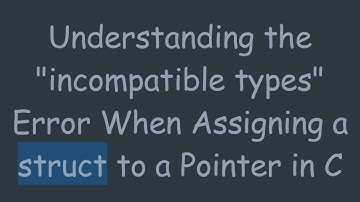 Understanding the "incompatible types" Error When Assigning a struct to a Pointer in C