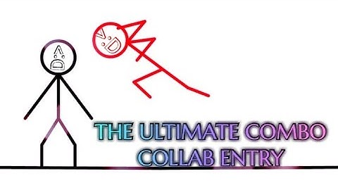 My Entry For "THE ULTIMATE COMBO COLLAB" (Stick Fighter)