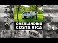 Overlanding Costa Rica | Our 9-day adventure travel film