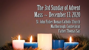 Mass ~ 3rd Sunday of Advent ~ December 13, 2020