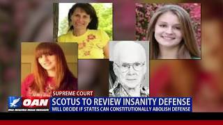 SCOTUS to Review Insanity Defense