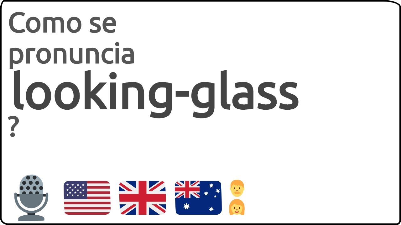 Como se pronuncia looking-glass en ingles 🇺🇸 🇬🇧 🇦🇺 - YouTube